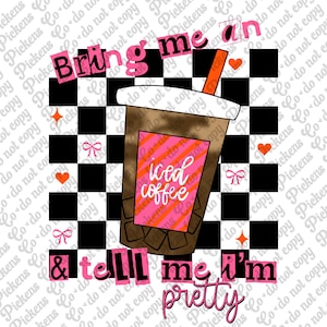 May include: A black and white checkered background with a pink and orange iced coffee cup with the text "Bring me an iced coffee & tell me I'm pretty".