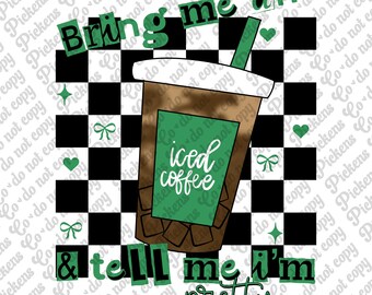 bring me an iced coffee and tell me im pretty