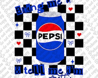 bring me a Pepsi and tell me im pretty