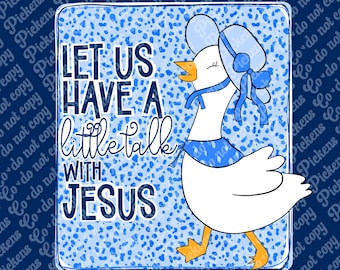Have a Little Talk with Jesus Goose design PNG