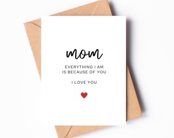 Mother's Day Card, Everything I Am Is Because Of You, Cute Mothers Day Card, From Daughter, From Son, Happy Mothers Day, Celebrate Mom