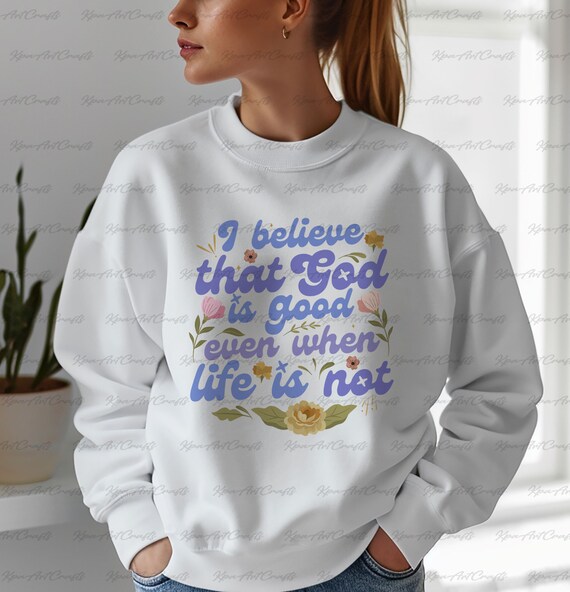 Bible Verse Christian Inspired Sweatshirt God is Good Life is Not Shirt Religious Motivation Shirt Good Vibes Shirt mom Faith Based Shirt Etsy