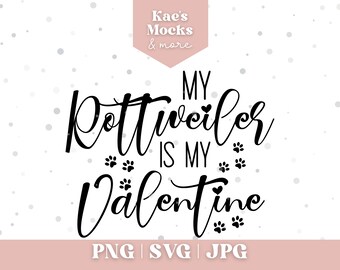 May include: A digital design with the text "My Rottweiler is My Valentine" in black script, accompanied by paw prints and a heart. The design includes file type options: PNG, SVG, and JPG.