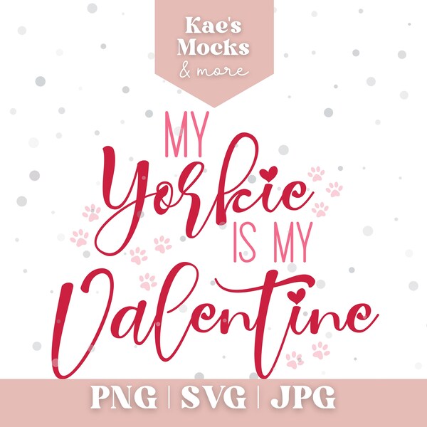 My Yorkie is my Valentine SVG Cut File Valentines Day Svg, Valentine Dog svg, Dog Mom PNG, Yorkie Mom, Digital Download, POD Business Cricut