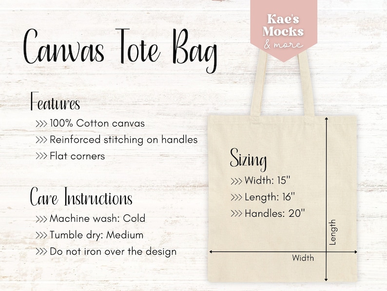 May include: A natural canvas tote bag with reinforced stitching on the handles. The bag is 15 inches wide, 16 inches long, and has 20 inch handles. The bag is made of 100% cotton canvas and has flat corners. Care instructions include machine washing in cold water, tumble drying on medium heat, and not ironing over the design.