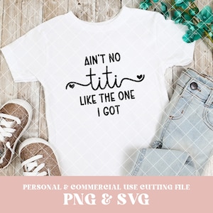Ain't no Titi Like the One I Got SVG, Aint no Titi PNG, téléchargement immédiat, bébé svg, svg BAE, meilleur Titi jamais Svg, faire-part de grossesse