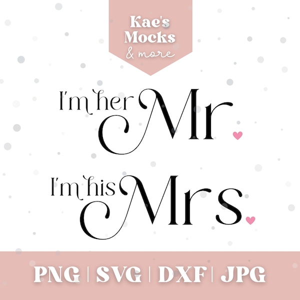 Mr and Mrs SVG, Wedding SVG, I'm Her Mr I'm His Mrs, Married Quote svg, Wedding Clipart, Wedding Sign, Cricut Silhouette Cut File, Ceremony