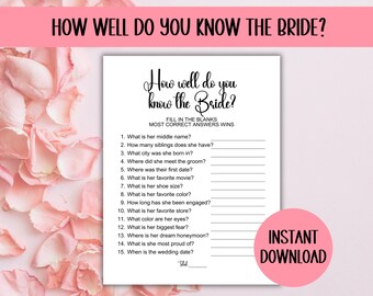 May include: A printable bridal shower game with the title "How well do you know the bride?"  The game asks 15 questions about the bride, such as her middle name, favorite color, and dream honeymoon destination.  The game is designed for guests to fill in the blanks with their answers.