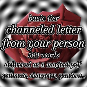 Carta canalizada de nivel básico de tu persona / personaje reconfortante, yandere, espíritu, entidad del Dr., cualquier persona / mensaje digital personalizado / 500 palabras