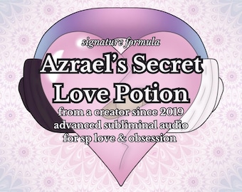 azrael’s secret digital love potion subliminal audio for manifesting specific person with my signature formula developed since 2019