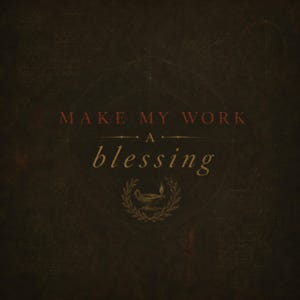 May include: A dark brown textured print featuring the text MAKE MY WORK A blessing in red and gold lettering. Below the text is a gold illustration of a lit oil lamp centered within a laurel wreath, surrounded by faint geometric line drawings.
