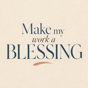 May include: A graphic print on a light beige background featuring the dark blue text "Make my work a BLESSING" in a serif font. Below the text is a single, horizontal, curved brushstroke in a muted terracotta color.