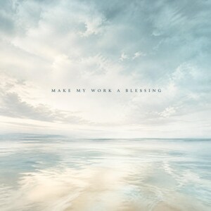May include: A serene landscape featuring a calm body of water reflecting a soft, light blue and white cloudy sky. The text "MAKE MY WORK A BLESSING" is centered in the middle of the image, positioned between the horizon line and the clouds.