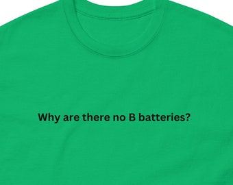 Why Are There No B Batteries? - Unisex Classic Tee