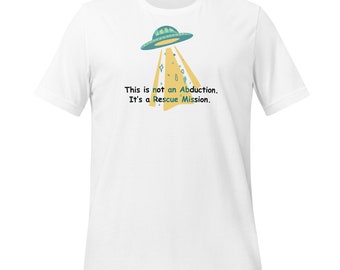 Not An Abduction... Unisex T-Shirt