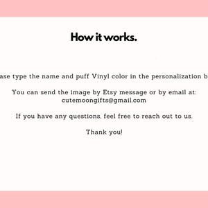 May include: A white card with the text "How it works." and instructions for personalization. It asks to type the name and vinyl color in the personalization box. Contact information is provided via Etsy message or email at cutemoongifts@gmail.com. A pink background.
