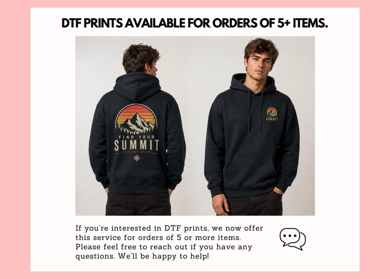 May include: Two black hoodies with the text "FIND YOUR SUMMIT" and a mountain graphic. The hoodies are displayed on a white background with text at the top and bottom. The text at the top says "DTF PRINTS AVAILABLE FOR ORDERS OF 5+ ITEMS."