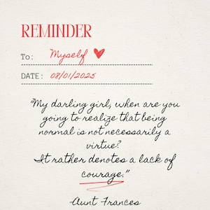 May include: A cream-coloured reminder note with red text that reads "REMINDER" at the top. Below, it says "To: Myself" with a heart, and "DATE: 08/01/2025." The note includes a handwritten quote from "Aunt Frances."