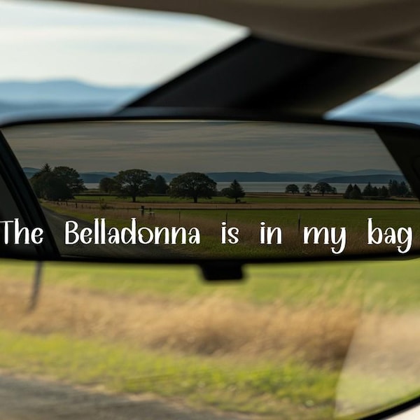 The Belladona is in my bag vinyl decal rear view mirror