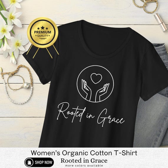 Rooted in Grace Organic Cotton T-Shirt, Inspirational Women's Tee
