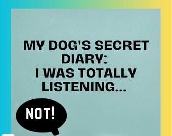 My  Dog's Secret Dairy! I Was Totally Listening... Not