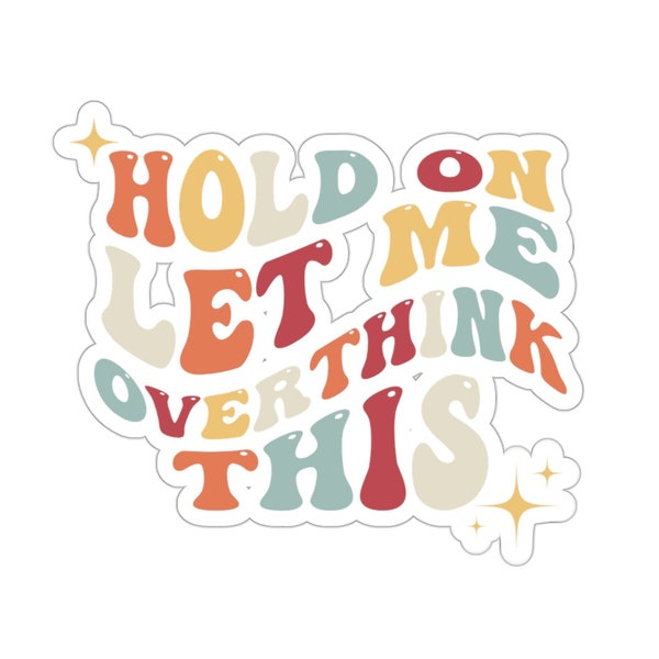 Funny Anxiety Sticker, Hold On Let Me Overthink This Sticker, Funny Laptop Vinyl Decal, Anxiety Relief Sticker, Cute Gift for Teen Girl