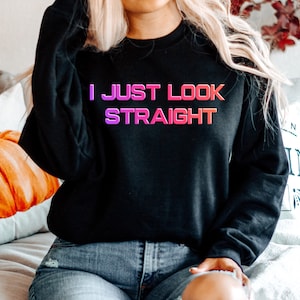 Just Look Straight Shirt, LGBTQ Shirt, Transgender Shirt, Gay Pride Shirt, Lesbian Gift, Bisexual Shirt, Pride Month Shirt, Funny Gay Shirt