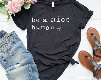 Graphic Tee,Be a Nice Human T shirt, Workout Shirt, Comfy Tee, Brunch Shirts, Weekend Shirt, Boating Shirt, Funny Women's Shirt,