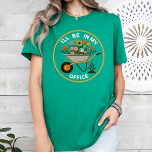 I'll Be In My Office T-Shirt, Garden Shirt, Gardening Gift, Garden Love, Garden Lover Gift, Gardener Gift Idea, Mother's Day Gardening Lover image 4