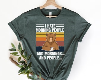 I Hate People Shirt,I Hate Morning People T-Shirt,Camper Shirt, Nature Lover Shirt, Mornings Peoples tee,Glamping Shirt,