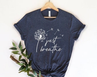 Floral Shirt, Yoga Shirt, Relax Shirt,Just Breathe Shirt | Meditation Shirt, Relaxing Shirt, Flower Shirt, Positive Shirt,