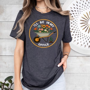 I'll Be In My Office T-Shirt, Garden Shirt, Gardening Gift, Garden Love, Garden Lover Gift, Gardener Gift Idea, Mother's Day Gardening Lover image 5