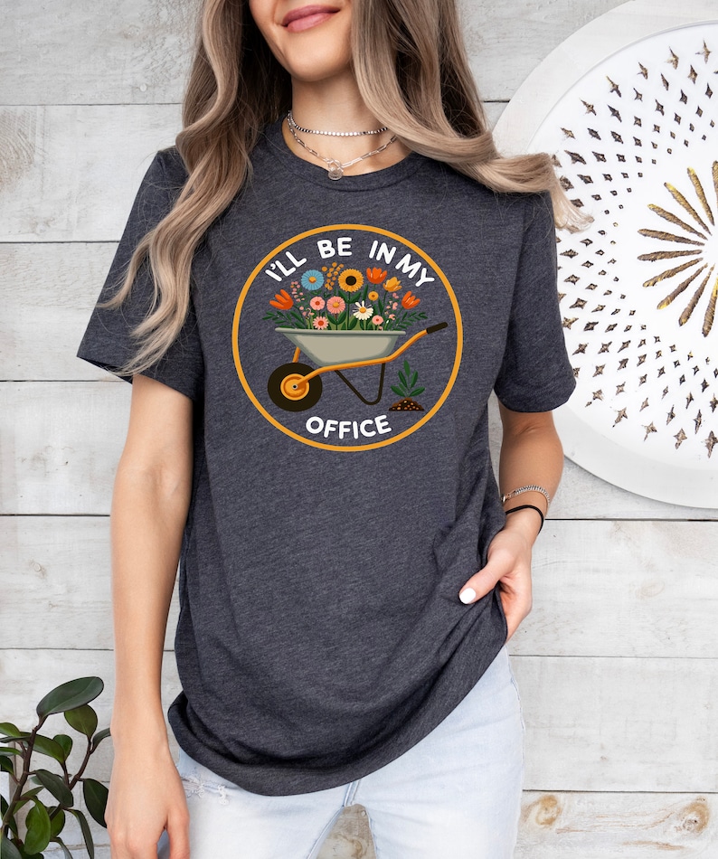 I'll Be In My Office T-Shirt, Garden Shirt, Gardening Gift, Garden Love, Garden Lover Gift, Gardener Gift Idea, Mother's Day Gardening Lover image 5