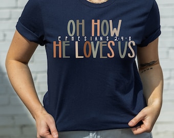 Oh How He Loves Us Shirt , Church Outfit, Christian Sweatshirt, Happy Valentine’s Day Shirt, Christian Valentine Shirt,