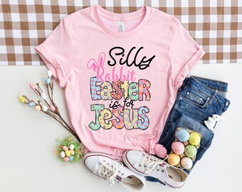 Silly Rabbit Easter is For Jesus Shirt, Easter Shirt, Rabbit Shirt, Easter Shirt Gift, Easter Tshirt, Christian Easter,Jesus Shirt