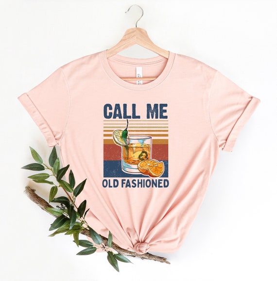 Call Me Old Fashioned,Old Fashioned T Shirt, Womens Graphic Tees, Funny Drinking Shirt, Call Me Old Fashioned Shirt, Drinking Tshirt,