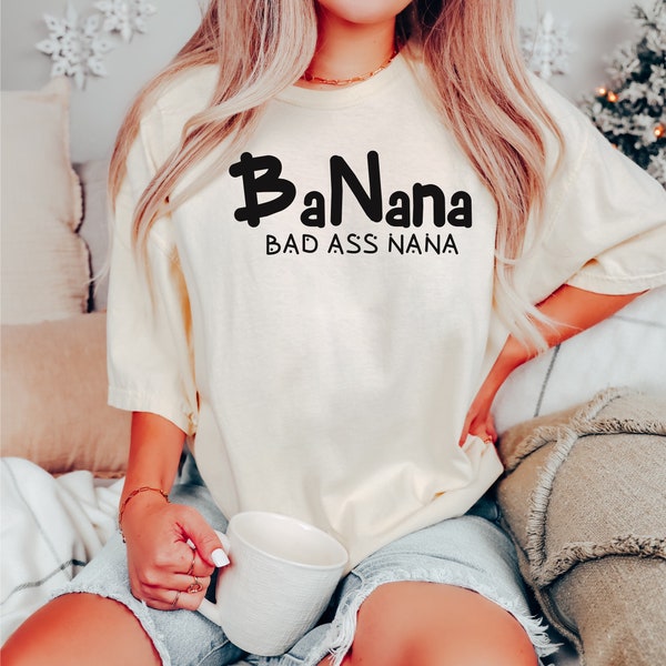 Banana Bad Ass Nana Camisa, Mejor Nana Gigi Regalo Día de las Madres Nana Camiseta Día de la Madre Camiseta Badass Abuela Siempre Bad Ass Nana Camiseta Abuela Regalos