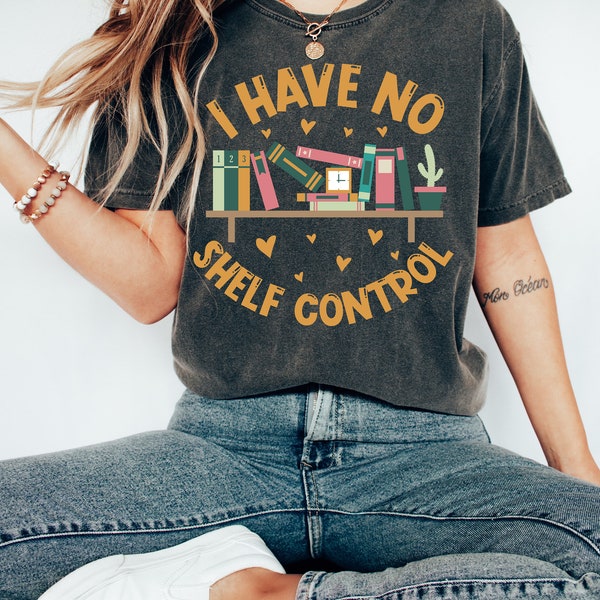 I Have No Shelf Control T-Shirt,Bookworm Gift,Book T-shirt, Librarian Shirt, Book Lover Shirt,Reading Teacher Shirt,Reading Shirt,Book Shirt