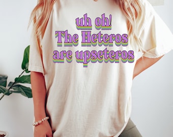 Uh-Oh The Heteros Are Upseteros shirt rainbow shirt gay symbol shirt gay af gay shirt Lesbian shirt lgbt shirt pride shirt gay pride shirt