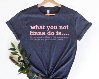 African American Activist Shirt,Black Pride T-shirt,What You Not Finna Do Is Shirt,Gift For Activist,Black History T-Shirt,