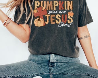 Pumpkin Spice and Jesus Christ Shirt, Autumn Shirt, Fall Christian Shirt, Autumn Graphic Tee, Thanksgiving shirt, Pumpkin Season Tee