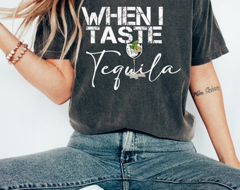 When I Taste Tequila Shirt,Girls Country Music,Tequila Shirt,Women Country Tee,Country Music Shirt,Country Concert shirt,