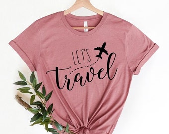 Adventure Shirt, Vacation Shirt,Lets Travel Shirt | Girls Trip Shirt, Travel Lover Shirt,World Traveler Shirt,