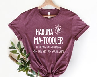 Hakuna Ma Toddler Shirt, Shirt For Toddler Mom, Toddler Mom Shirt, Gift For Toddler Mom, Shirt For Mom, Premium Mens Womens Unisex Shirt