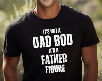 Funny Dad Shirt | Funny Shirt for Men | Fathers Day Gift | Husband Gift | It's Not A Dad Bod