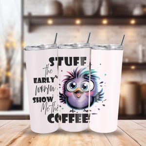 Stuff the Early Worm Show Me the Coffee Bird, Funny Tumblers for Coffee Lovers, Cute Cups & Sassy Sayings, Gift Tumbler Shop