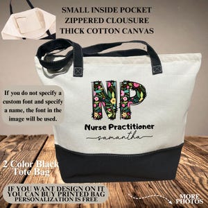 May include: A two-tone tote bag with a black base and white upper section. The bag features the letters "NP" filled with a floral design, the words "Nurse Practitioner" and the name "samantha". Additional text includes "Small inside pocket", "Zippered closure", and "Thick cotton canvas".