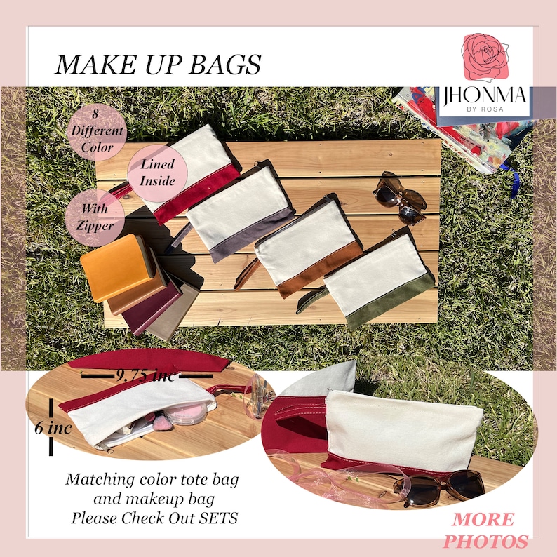 May include: Eight different color makeup bags with zippers and lined interiors. The bags are 9.75 inches wide and 6 inches tall. The bags are displayed on a wooden surface with a green grassy background. The text "MAKE UP BAGS" is at the top of the image. The text "JHONMA BY ROSA" is in the upper right corner of the image. The text "Matching color tote bag and makeup bag Please Check Out SETS" is at the bottom of the image.