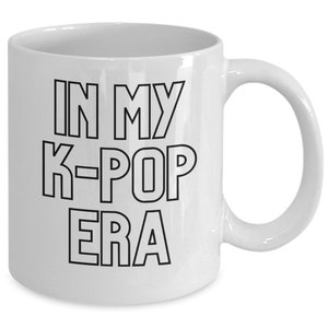 In my K-Pop era mug, Korean pop fan gift, K-Pop music lover present, present for birthday, Christmas