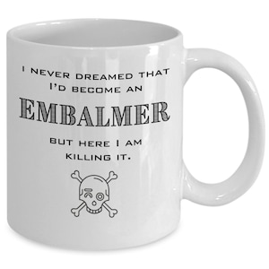 Funny embalmer gift, funeral director mug, gothic present, mortuary science, undertaker, mortician, dark humor